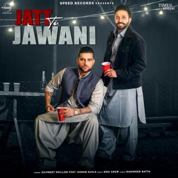 download Jatt-Te-Jawani-(Karan-Aujla) Dilpreet Dhillon mp3